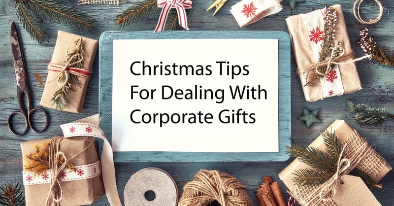 10 Tips for Dealing with Corporate Gifts at Christmas